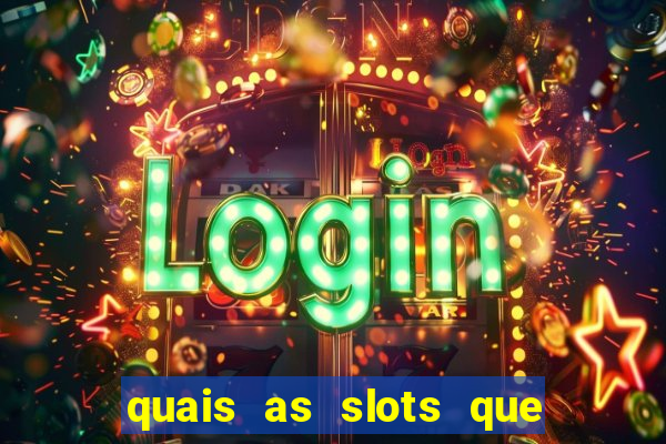 quais as slots que dao mais dinheiro