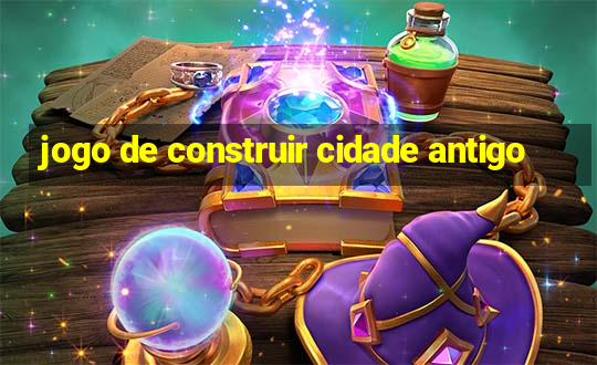 jogo de construir cidade antigo