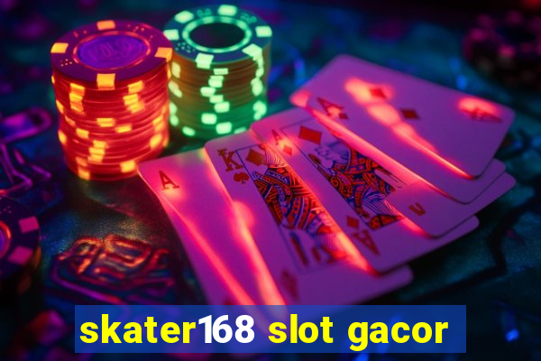 skater168 slot gacor