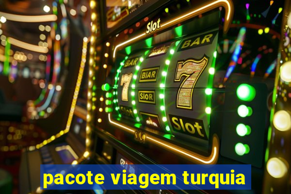 pacote viagem turquia