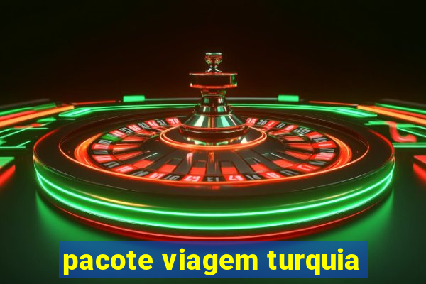 pacote viagem turquia