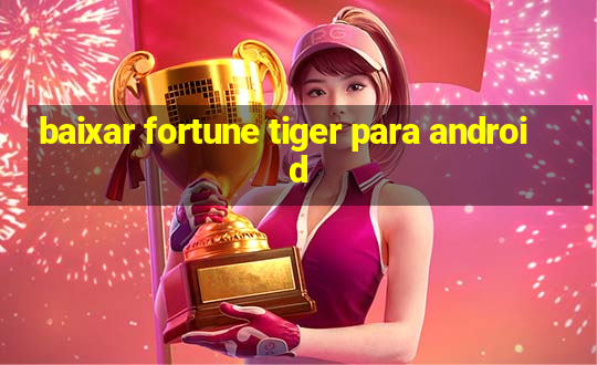 baixar fortune tiger para android