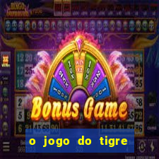 o jogo do tigre paga mesmo