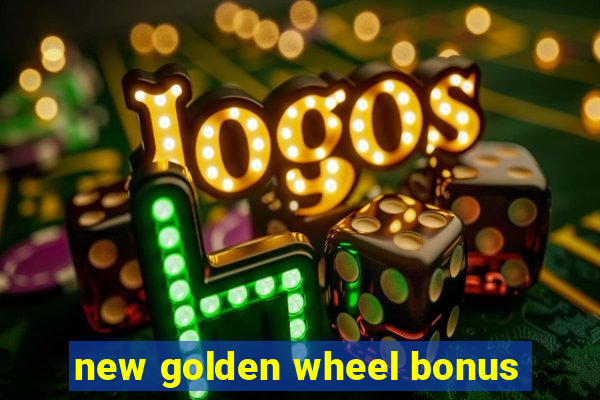 new golden wheel bonus