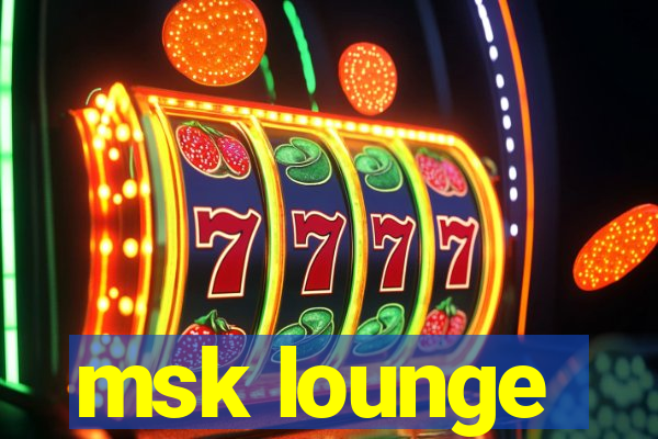 msk lounge