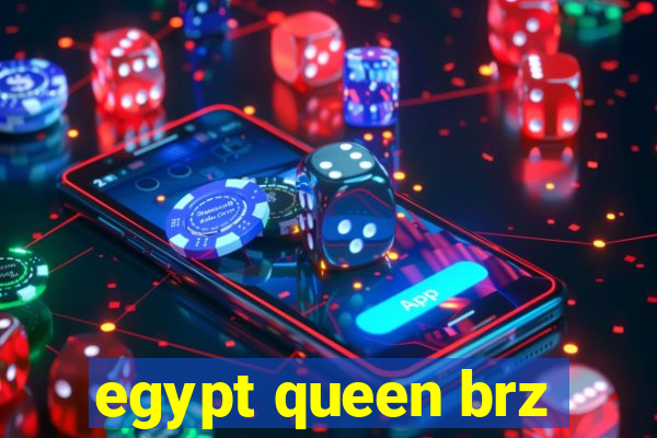 egypt queen brz