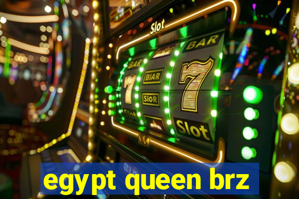 egypt queen brz