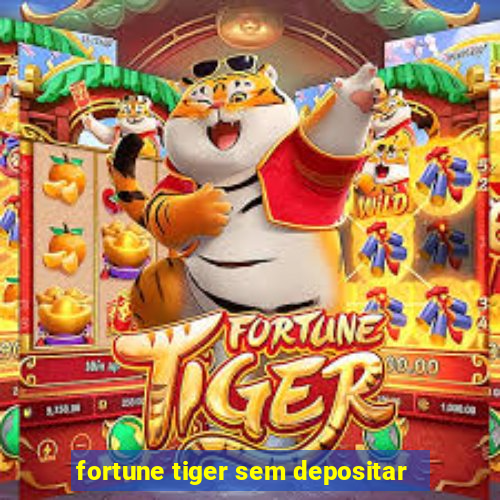 fortune tiger sem depositar