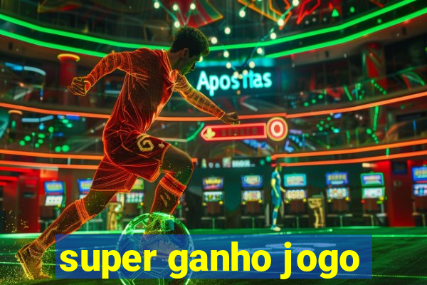 super ganho jogo