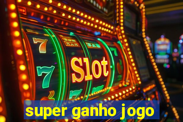 super ganho jogo