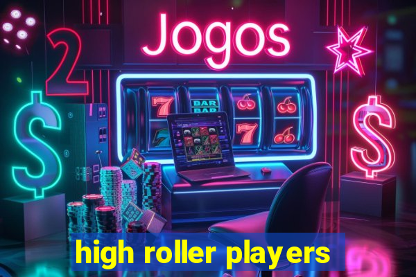 high roller players