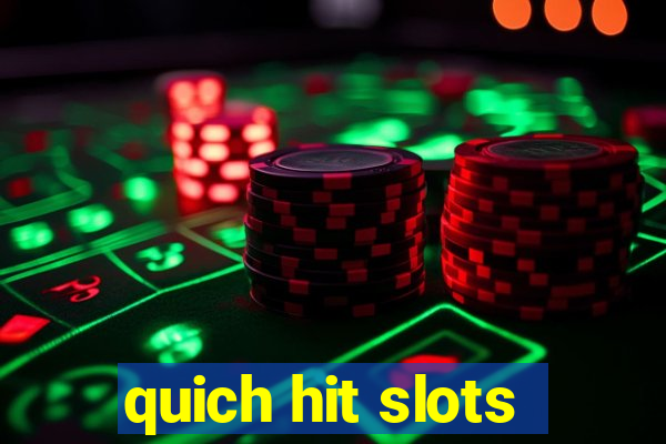 quich hit slots