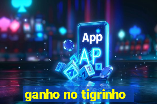 ganho no tigrinho