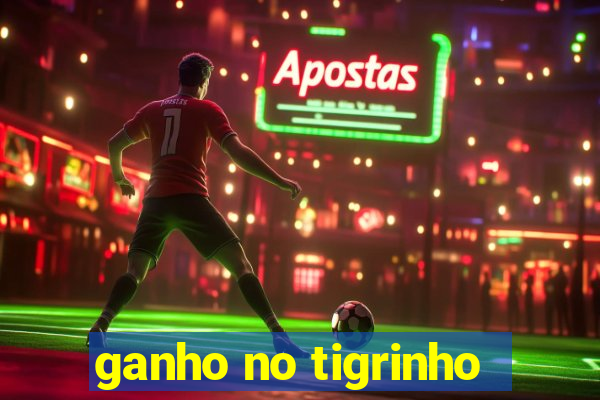 ganho no tigrinho