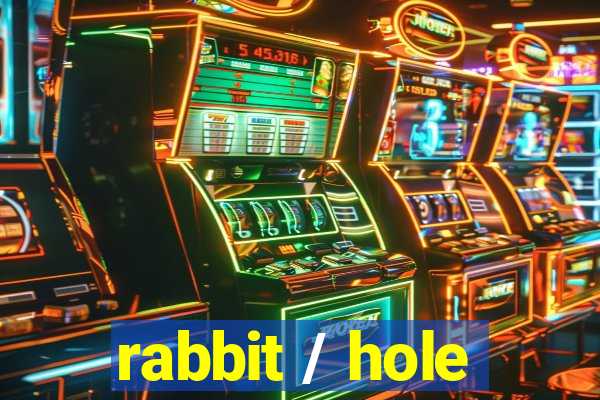 rabbit / hole