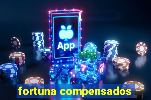 fortuna compensados