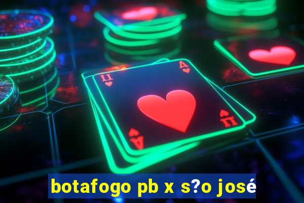 botafogo pb x s?o josé