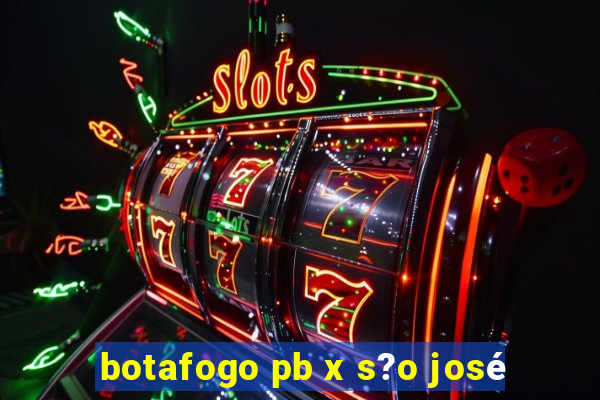 botafogo pb x s?o josé