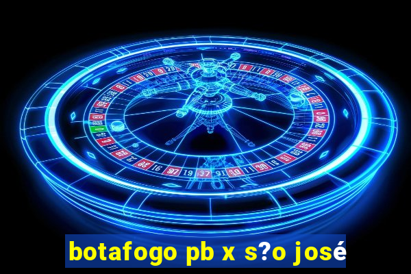 botafogo pb x s?o josé