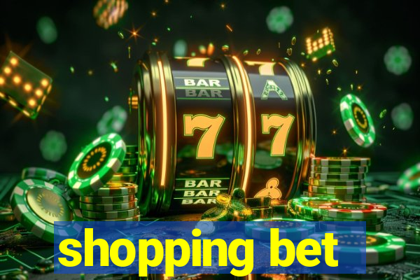 shopping bet