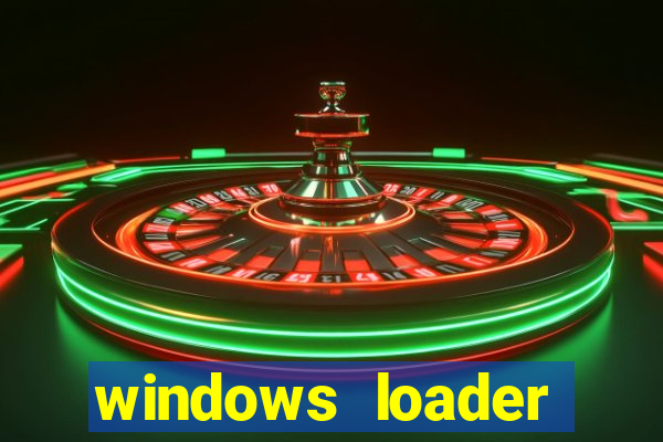 windows loader ativador windows 7