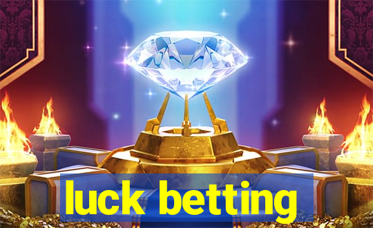 luck betting