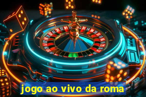 jogo ao vivo da roma