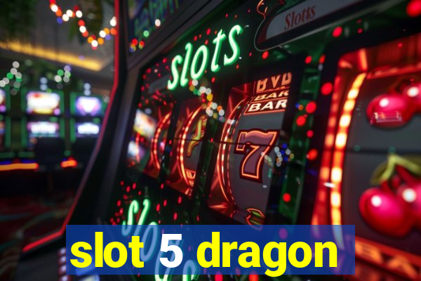 slot 5 dragon