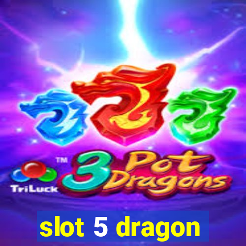 slot 5 dragon