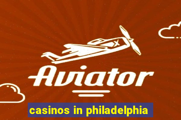 casinos in philadelphia