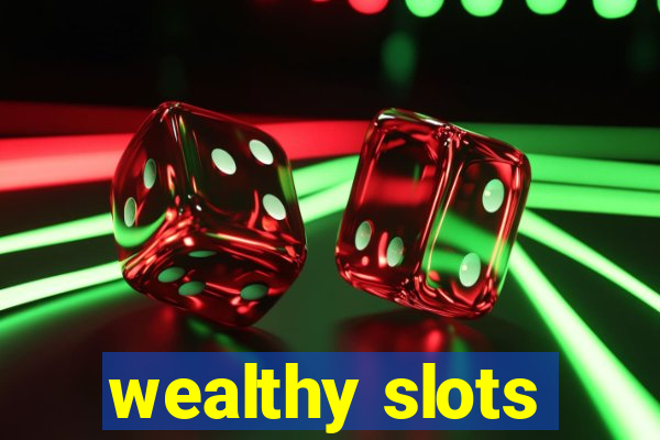 wealthy slots