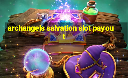 archangels salvation slot payout