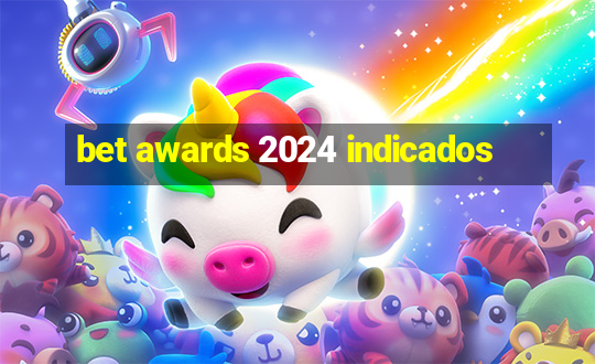 bet awards 2024 indicados