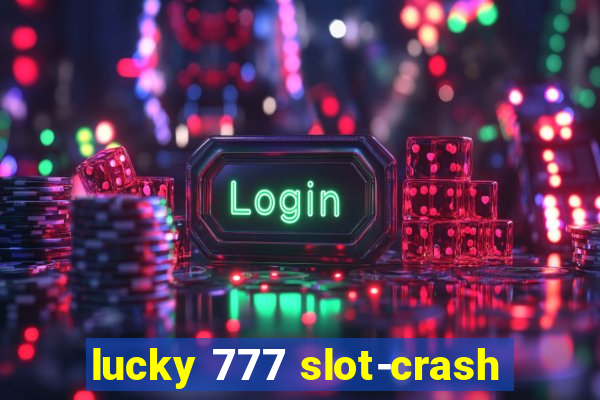 lucky 777 slot-crash