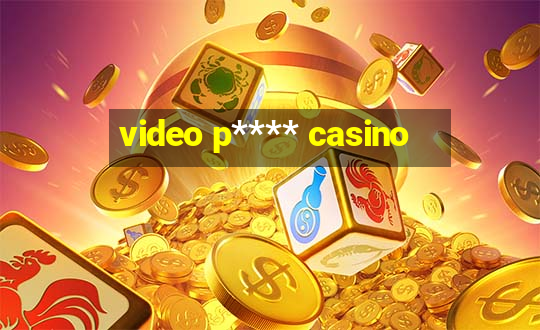 video p**** casino