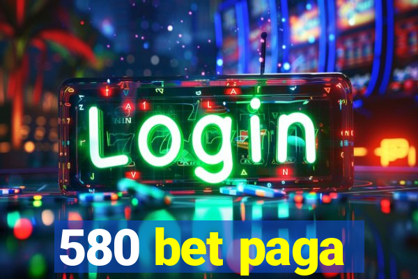 580 bet paga