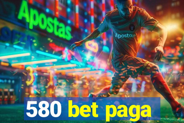 580 bet paga