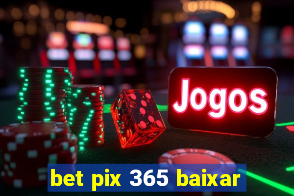 bet pix 365 baixar