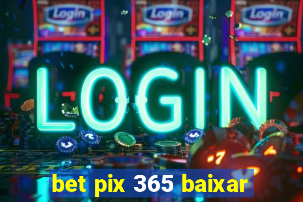 bet pix 365 baixar