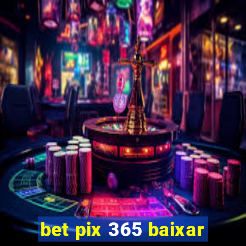 bet pix 365 baixar