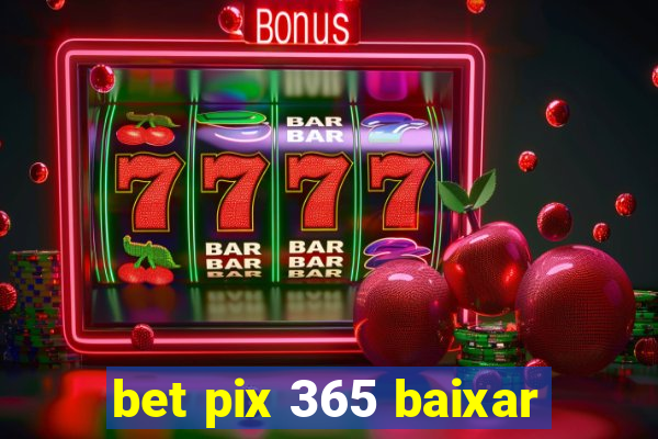 bet pix 365 baixar