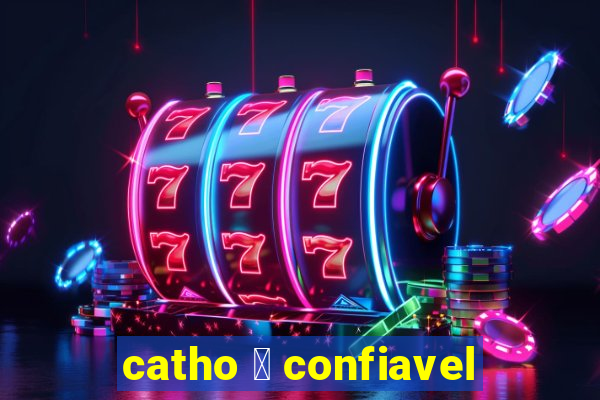 catho 茅 confiavel