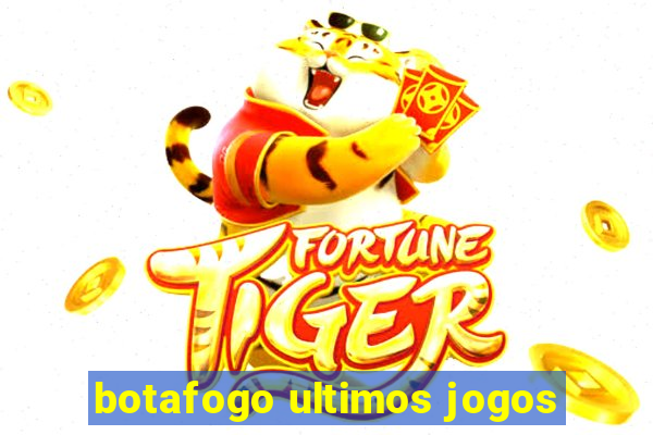 botafogo ultimos jogos