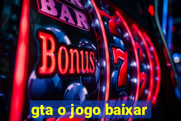 gta o jogo baixar