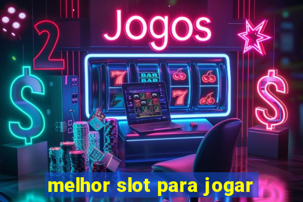 melhor slot para jogar