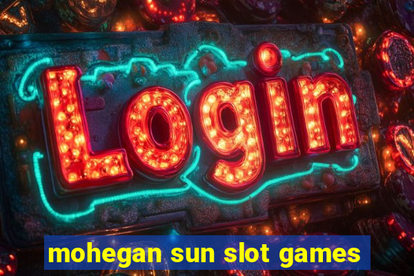 mohegan sun slot games