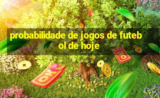 probabilidade de jogos de futebol de hoje