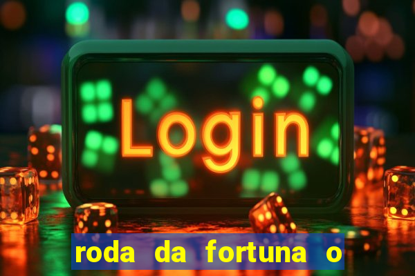 roda da fortuna o que ele sente por mim