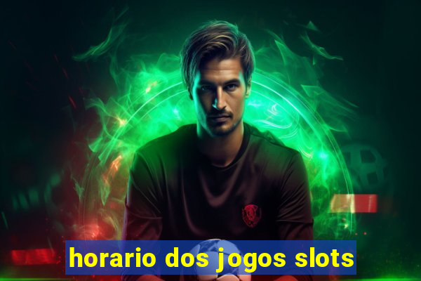 horario dos jogos slots