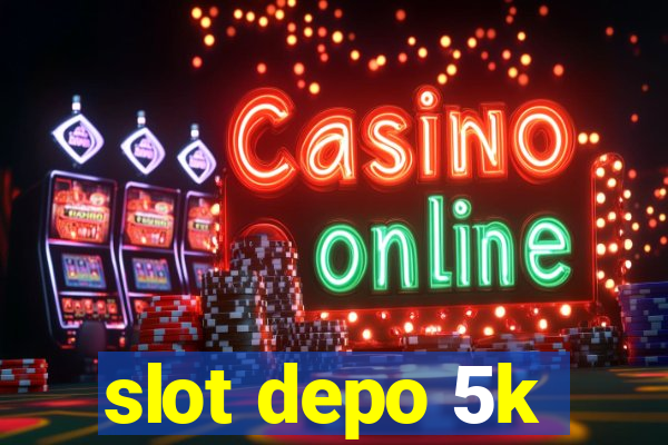 slot depo 5k